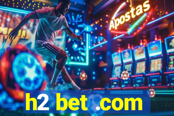 h2 bet .com